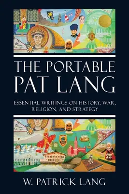 Le Pat Lang portable : écrits essentiels sur l'histoire, la guerre, la religion et la stratégie - The Portable Pat Lang: Essential Writings on History, War, Religion, and Strategy