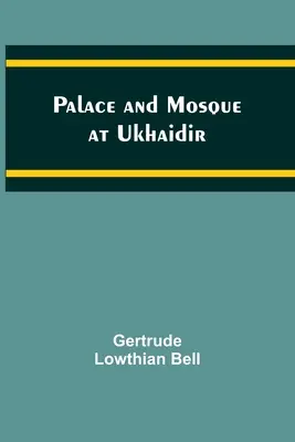 Palais et mosquée d'Ukhaidir - Palace and Mosque at Ukhaidir