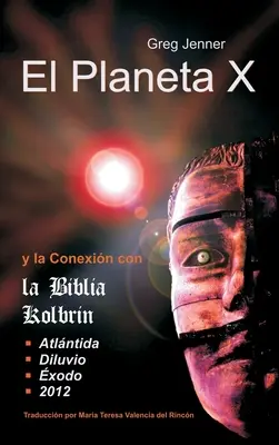 La Planète X et la connexion avec la Bible de Kolbrin : El Motivo Por El Cual La Biblia Kolbrin Es La Piedra Rosetta del Planeta X - El Planeta X y La Conexion Con La Biblia Kolbrin: El Motivo Por El Cual La Biblia Kolbrin Es La Piedra Rosetta del Planeta X