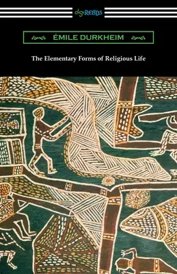 Les formes élémentaires de la vie religieuse - The Elementary Forms of Religious Life