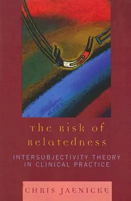Le risque de la parenté : La théorie de l'intersubjectivité dans la pratique clinique - The Risk of Relatedness: Intersubjectivity Theory in Clinical Practice