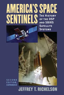 Les sentinelles spatiales de l'Amérique : L'histoire des systèmes de satellites DSP et SBIRS - America's Space Sentinels: The History of the DSP and SBIRS Satellite Systems