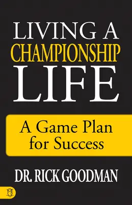Vivre une vie de champion : Un plan de jeu pour réussir - Living a Championship Life: A Game Plan for Success