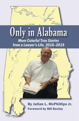 Only in Alabama : Histoires vraies plus colorées de la vie d'un avocat, 2016-2019 - Only in Alabama: More Colorful True Stories from a Lawyer's Life, 2016-2019