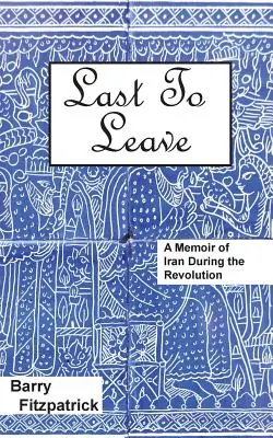 Le dernier à partir : Les mémoires de l'Iran pendant la révolution - Last to Leave: A Memoir of Iran During the Revolution