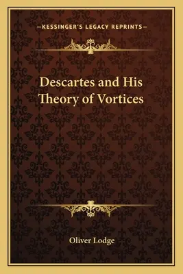 Descartes et sa théorie des tourbillons - Descartes and His Theory of Vortices