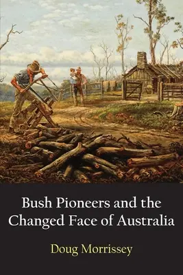 Les pionniers du bush et le nouveau visage de l'Australie - Bush Pioneers and the Changed Face of Australia