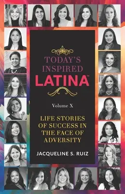 Today's Inspired Latina Volume X : Histoires de réussite face à l'adversité - Today's Inspired Latina Volume X: Life Stories Of Success In The Face of Adversity