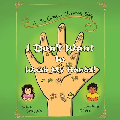 Je ne veux pas me laver les mains ! L'histoire d'une classe de Mme Carmen - I Don't Want to Wash My Hands!: A Ms. Carmen's Classroom Story