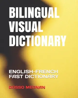 Dictionnaire visuel bilingue : Dictionnaire rapide anglais-français - Bilingual Visual Dictionary: English-French Fast Dictionary