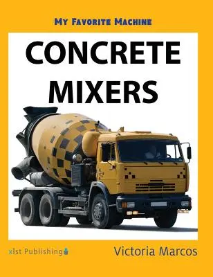 Ma machine préférée : Les bétonnières - My Favorite Machine: Concrete Mixers
