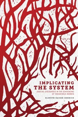 Impliquer le système : Discours judiciaires dans la condamnation des femmes indigènes - Implicating the System: Judicial Discourses in the Sentencing of Indigenous Women