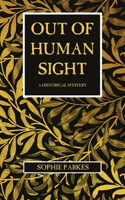 A l'abri des regards : Un mystère historique - Out of Human Sight: A Historical Mystery
