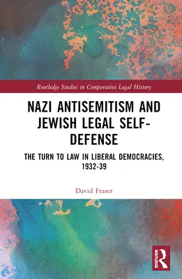 L'antisémitisme nazi et l'autodéfense juridique juive : Le recours au droit dans les démocraties libérales, 1932-1939 - Nazi Antisemitism and Jewish Legal Self-Defense: The Turn to Law in Liberal Democracies, 1932-39