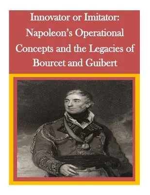 Innovateur ou imitateur : Les concepts opérationnels de Napoléon et les héritages de Bourcet et Guibert - Innovator or Imitator: Napoleon's Operational Concepts and the Legacies of Bourcet and Guibert