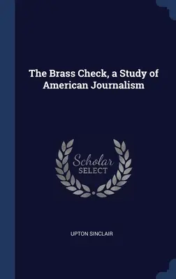 The Brass Check, une étude du journalisme américain - The Brass Check, a Study of American Journalism