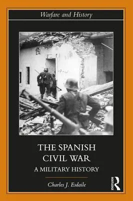 La guerre civile espagnole : une histoire militaire - The Spanish Civil War: A Military History