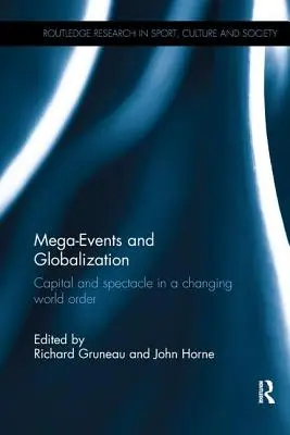 Méga-événements et mondialisation : Capital et spectacle dans un ordre mondial en mutation - Mega-Events and Globalization: Capital and Spectacle in a Changing World Order