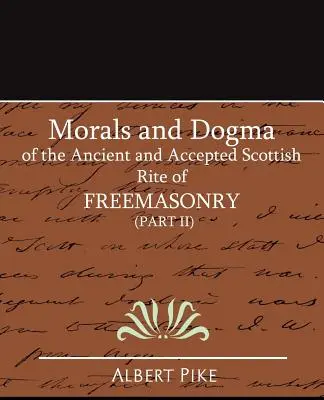 Morale et dogme du rite écossais ancien et accepté de la franc-maçonnerie (deuxième partie) - Morals and Dogma of the Ancient and Accepted Scottish Rite of FreeMasonry (Part II)
