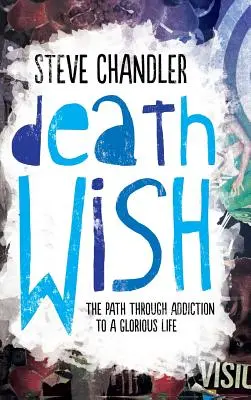 Death Wish : Le chemin de la dépendance vers une vie glorieuse - Death Wish: The Path through Addiction to a Glorious Life