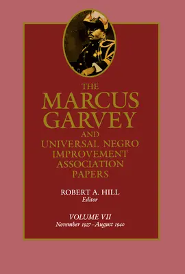 The Marcus Garvey and Universal Negro Improvement Association Papers, Vol. VII : November 1927-August 1940 Volume 7 - The Marcus Garvey and Universal Negro Improvement Association Papers, Vol. VII: November 1927-August 1940 Volume 7