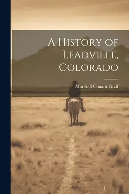 Histoire de Leadville, Colorado - A History of Leadville, Colorado