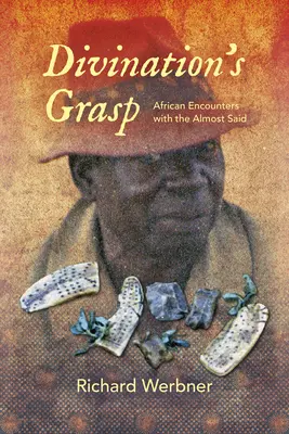 L'emprise de la divination : Rencontres africaines avec le presque dit - Divination's Grasp: African Encounters with the Almost Said