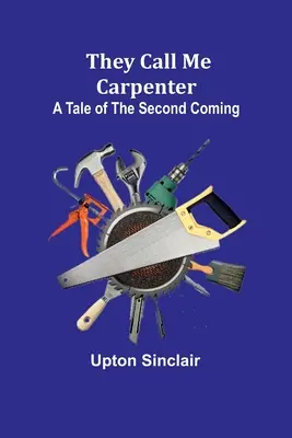 Ils m'appellent Charpentier : Un récit de la seconde venue - They Call Me Carpenter: A Tale of the Second Coming