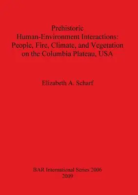 Interactions préhistoriques entre l'homme et l'environnement : Les hommes, le feu, le climat et la végétation sur le plateau de Columbia (États-Unis) - Prehistoric Human-Environment Interactions: People, Fire, Climate, and Vegetation on the Columbia Plateau, USA