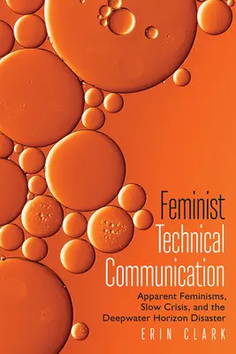 Communication technique féministe : Féminismes apparents, crise lente et catastrophe de Deepwater Horizon - Feminist Technical Communication: Apparent Feminisms, Slow Crisis, and the Deepwater Horizon Disaster