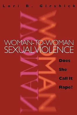 La violence sexuelle de femme à femme : Appelle-t-elle cela un viol ? - Woman to Woman Sexual Violence: Does She Call It Rape?