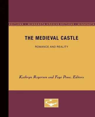 Le château médiéval : Romance et réalité Volume 1 - The Medieval Castle: Romance and Reality Volume 1