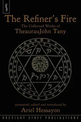 Le feu du raffineur : recueil des œuvres de TheaurauJohn Tany - The Refiner's Fire: The Collected Works of TheaurauJohn Tany