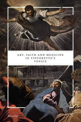 Art, foi et médecine dans la Venise du Tintoret - Art, Faith and Medicine in Tintoretto's Venice