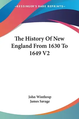 Histoire de la Nouvelle-Angleterre de 1630 à 1649 V2 - The History Of New England From 1630 To 1649 V2