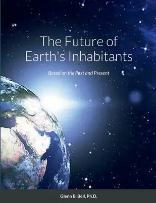 L'avenir des habitants de la Terre : Basé sur le passé et le présent - The Future of Earth's Inhabitants: Based on the Past and Present