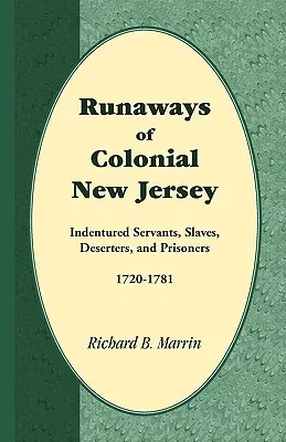 Les fugitifs du New Jersey colonial : Serviteurs sous contrat, esclaves, déserteurs et prisonniers, 1720-1781 - Runaways of Colonial New Jersey: Indentured Servants, Slaves, Deserters, and Prisoners, 1720-1781
