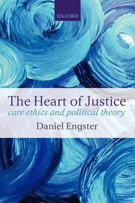 The Heart of Justice Care Ethics and Political Theory (Paperback)