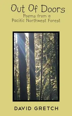 La vie à l'extérieur des portes : Poèmes d'une forêt du nord-ouest du Pacifique - Out Of Doors: Poems from a Pacific Northwest Forest