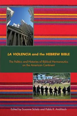 La Violencia et la Bible hébraïque : Politiques et histoires de l'herméneutique biblique sur le continent américain - La Violencia and the Hebrew Bible: The Politics and Histories of Biblical Hermeneutics on the American Continent