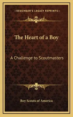 Le cœur d'un garçon : Un défi pour les chefs scouts - The Heart of a Boy: A Challenge to Scoutmasters