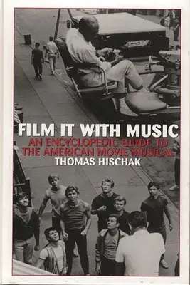 Film It with Music : Un guide encyclopédique de la comédie musicale américaine - Film It with Music: An Encyclopedic Guide to the American Movie Musical
