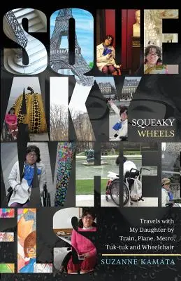 Squeaky Wheels : Voyages avec ma fille en train, en avion, en métro, en tuk-tuk et en fauteuil roulant - Squeaky Wheels: Travels with My Daughter by Train, Plane, Metro, Tuk-tuk and Wheelchair