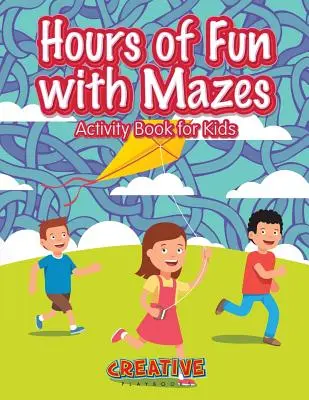 Des heures d'amusement avec le livre d'activités des labyrinthes pour les enfants - Hours of Fun with Mazes Activity Book for Kids