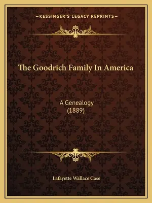 La famille Goodrich en Amérique : Une généalogie (1889) - The Goodrich Family In America: A Genealogy (1889)
