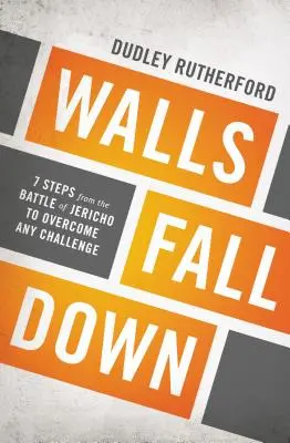 Les murs tombent : 7 étapes de la bataille de Jéricho pour surmonter n'importe quel défi - Walls Fall Down: 7 Steps from the Battle of Jericho to Overcome Any Challenge