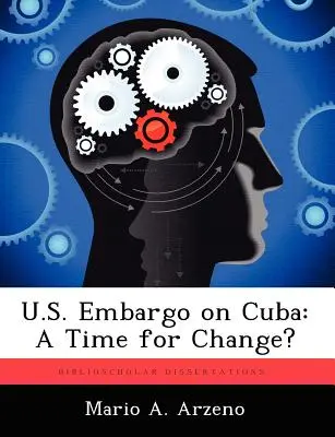 Embargo américain sur Cuba : L'heure du changement ? - U.S. Embargo on Cuba: A Time for Change?