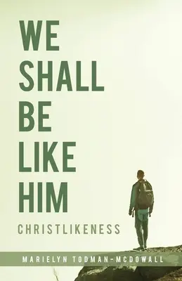Nous lui ressemblerons : La ressemblance avec le Christ - We Shall Be Like Him: Christlikeness