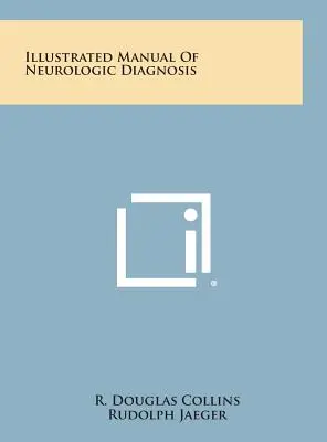 Manuel illustré de diagnostic neurologique - Illustrated Manual of Neurologic Diagnosis