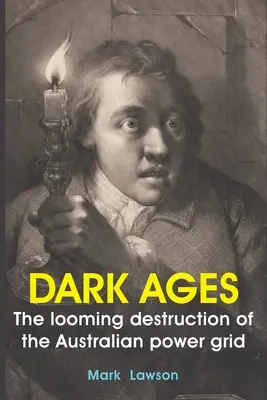 L'âge des ténèbres : La destruction imminente du réseau électrique australien - Dark Ages: The looming destruction of the Australian power grid